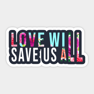 LOVE WILL SAVE US T-Shirt Gift Sticker